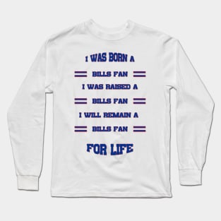 I was born a bills fan I was raised a bills fan I will remain a bills fan for life bills Mafia Long Sleeve T-Shirt